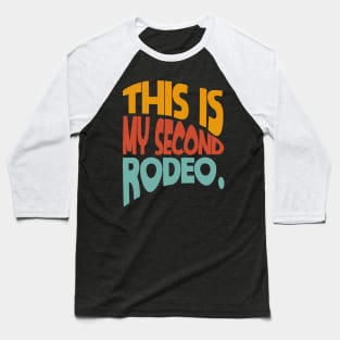 "This is my second rodeo." in plain white letters - cos you're not the noob, but barely Baseball T-Shirt